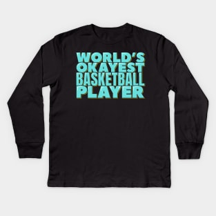 World's Okayest Basketball Player Kids Long Sleeve T-Shirt